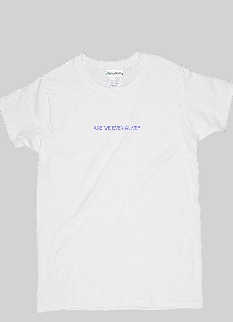 Are We Even Alive Graphic T-Shirt - In Control Clothing