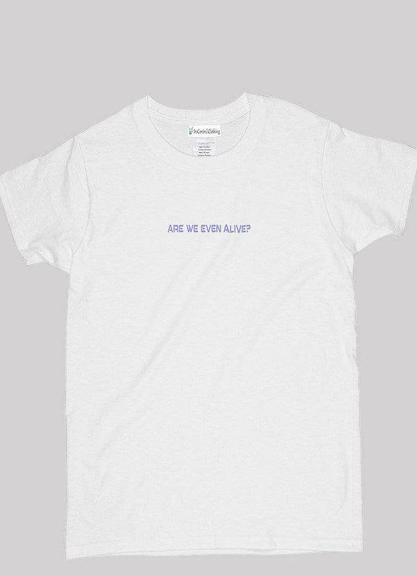 Are We Even Alive Graphic T-Shirt